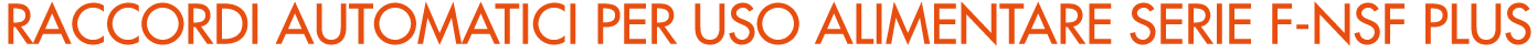 RACCORDI AUTOMATICI per uso alimentare serie f NSF PLUS
