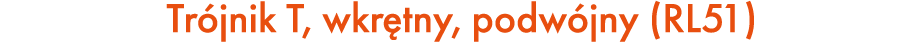 Tr jnik T, wkr tny, podw jny (RL51)