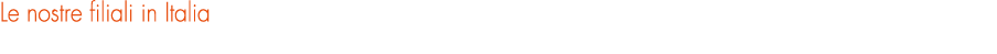 Le nostre filiali in Italia
