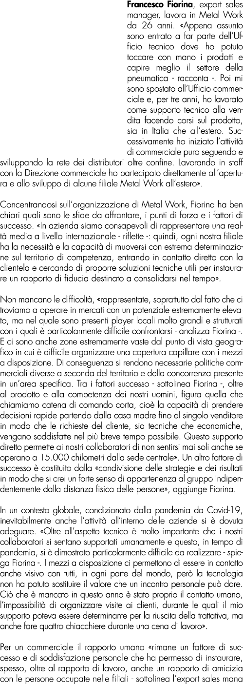 Francesco Fiorina, export sales manager, lavora in Metal Work da 26 anni. «Appena assunto sono entrato a far parte de...