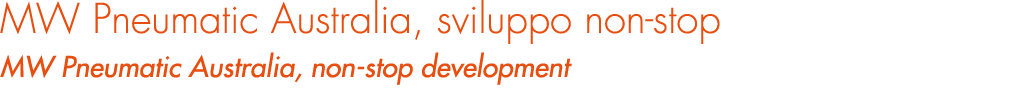 MW Pneumatic Australia, sviluppo non-stop MW Pneumatic Australia, non-stop development