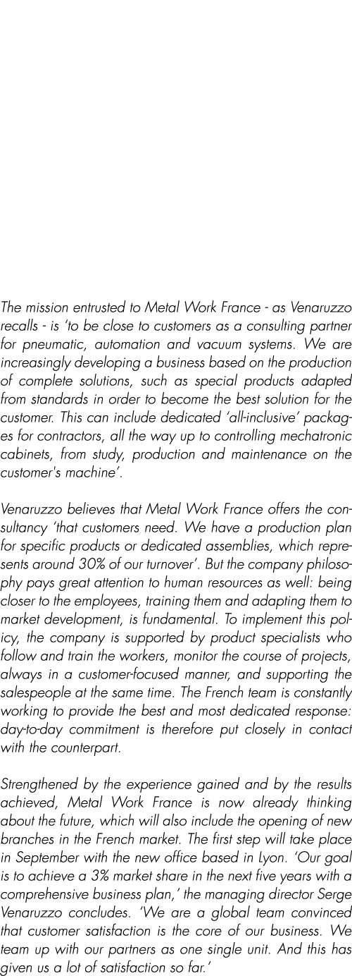 The mission entrusted to Metal Work France as Venaruzzo recalls is ‘to be close to customers as a consulting partner ...